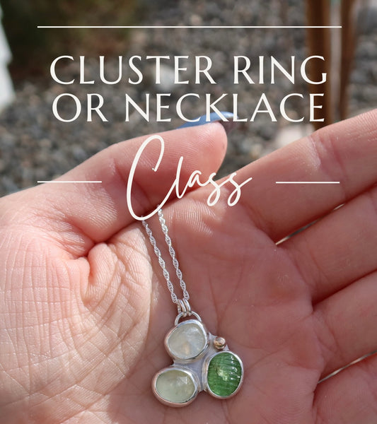 *deposit* Cluster Ring OR Necklace Class (Sat. April 13th 10:00am-2:30pm)